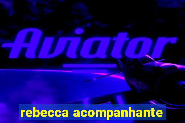 rebecca acompanhante